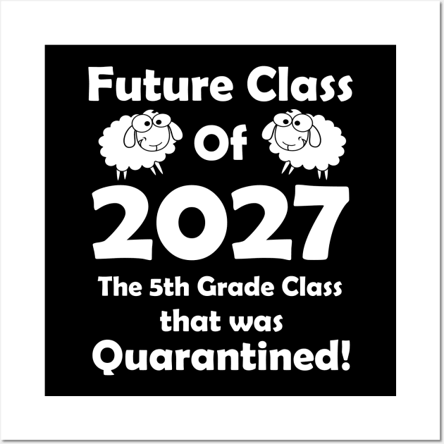 Future Class of 2027 5th Grade Class Quarantined Wall Art by Daphne R. Ellington